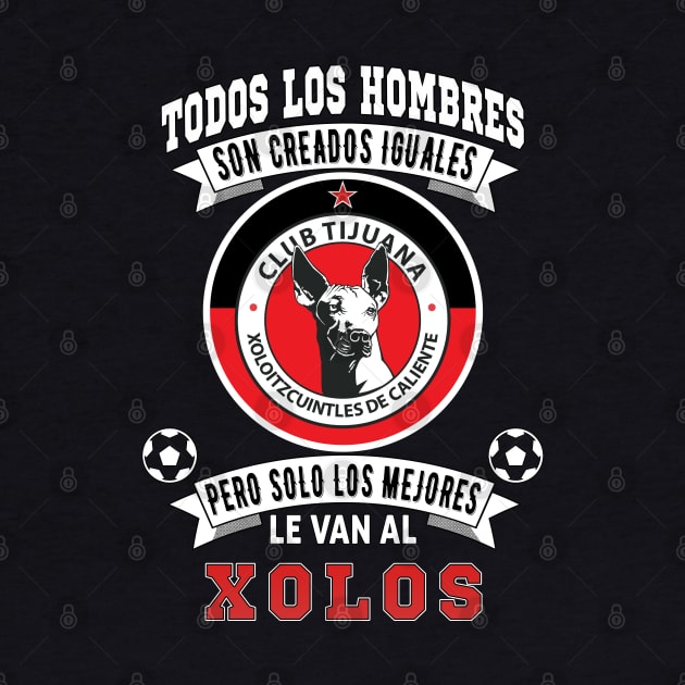 Playera Xolos de Tijuana Los Mejores le van a Xolos Futbol Mexicano by soccer t-shirts